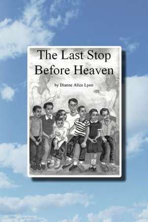 The Last Stop Before Heaven de Dianne Alice Lyon