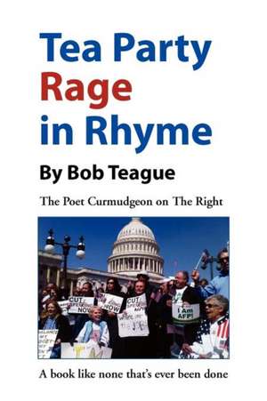 Tea Party Rage in Rhyme de Bob Teague