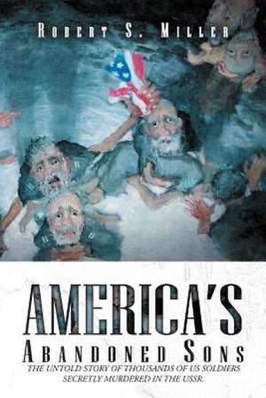 America's Abandoned Sons de Robert S. Miller