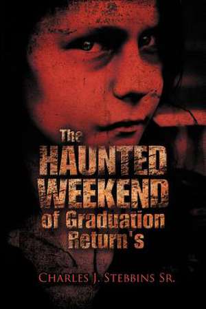 The Haunted Weekend of Graduation Return's de Stebbins Sr, Charles J.