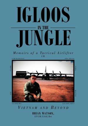 Igloos in the Jungle de Brian Lt Col Usaf Ret Watson