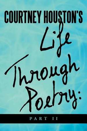 Courtney Houston's Life Through Poetry de Courtney R. Houston