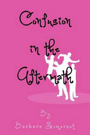 Confusion in the Aftermath de Barbara Somerset