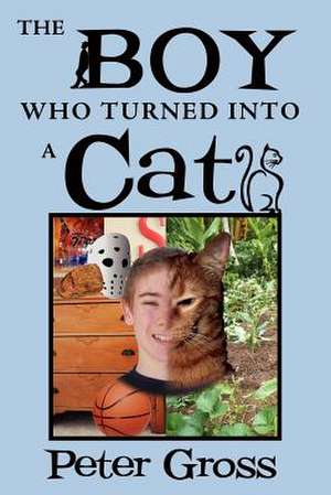 The Boy Who Turned Into a Cat de Peter Gross