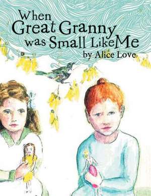 When Great Granny Was Small Like Me de Alice Love