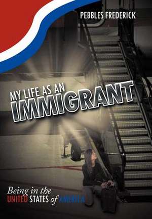 My Life as an Immigrant de Pebbles Frederick