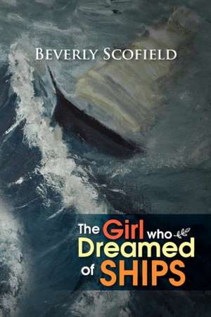 The Girl Who Dreamed of Ships de Beverly Scofield