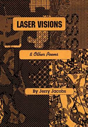 Laser Visions and Other Poems de J. H. Jacobs