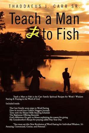 Teach a Man to Fish de Thaddaeus J. Carr Sr