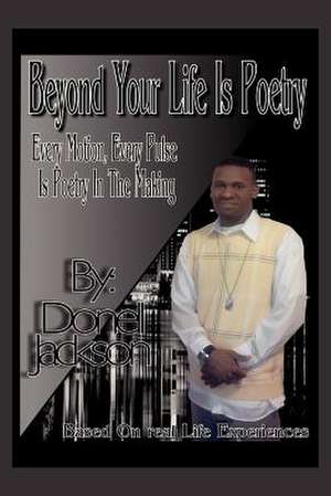 Beyond Your Life Is Poetry de Donell Jackson