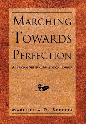 Marching Towards Perfection de Marchella D. Beretta