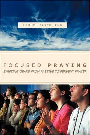 FOCUSED PRAYING de Lemuel Baker