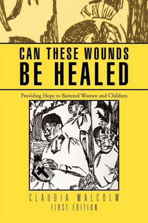 Can These Wounds Be Healed de Claudia Malcolm