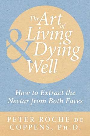 The Art of Living & Dying Well de Peter Roche De Coppens