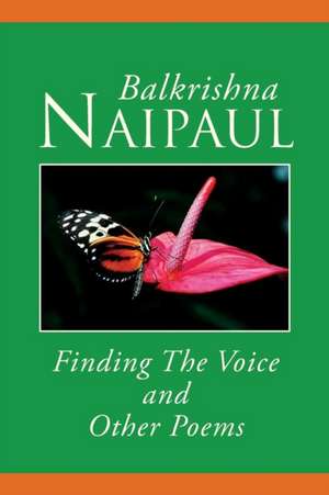 Finding the Voice and Other Poems de Balkrishna Naipaul