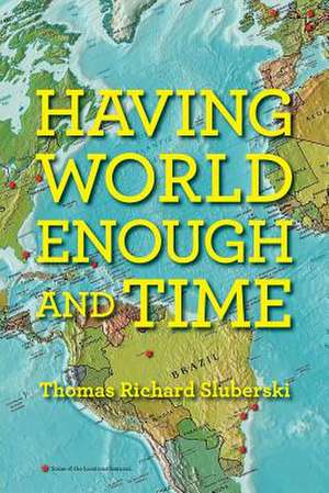 Having World Enough and Time de Thomas Richard Sluberski