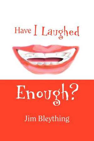 Have I Laughed Enough? de Jim Bleything