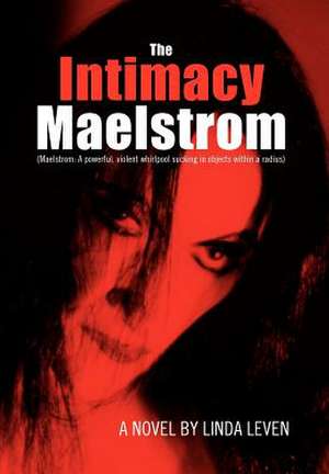 The Intimacy Maelstrom de Linda Leven