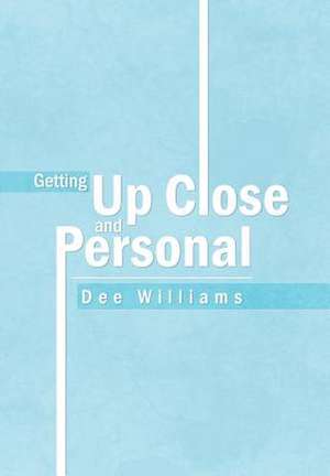 Getting up Close and Personal de Dee Williams