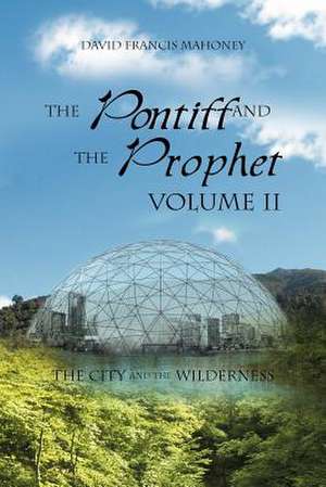 The Pontiff and the Prophet Volume II de David Francis Mahoney