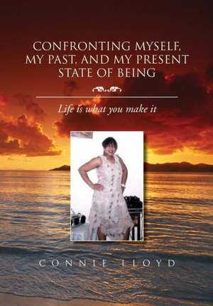 Confronting Myself, My Past, and My Present State of Being de Connie Lloyd