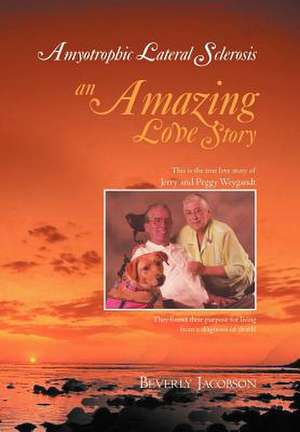 Amyotrophic Lateral Sclerosis ___an Amazing Love Story de Beverly Jacobson