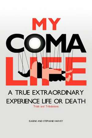 My Coma Life de Eugene and Stephanie Harvey