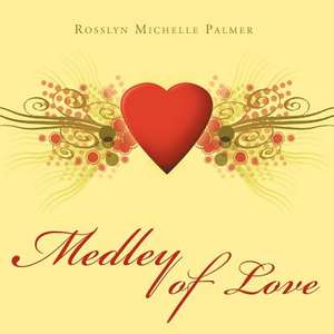 Medley of Love de Rosslyn Michelle Palmer