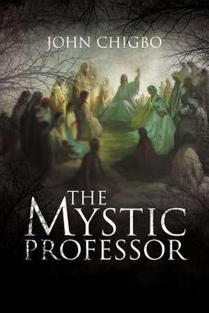 The Mystic Professor de John Chigbo