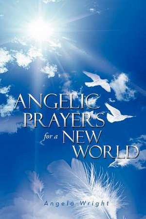 Angelic Prayers For A New World de Angela Wright