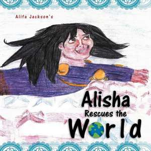 Alisha Rescues the World de Alifa Jackson