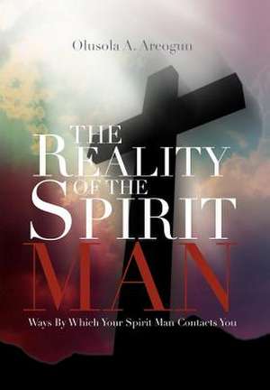 The Reality of the Spirit Man de Rev Olusola Areogun