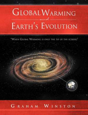 Global Warming and Earth's Evolution de Graham Winston