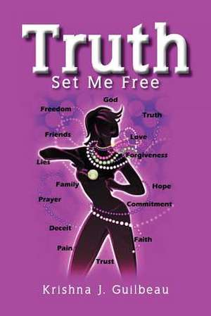 Truth Set Me Free de Krishna J. Guilbeau