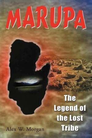 Marupa - The Legend of the Lost Tribe de Alex W. Morgan