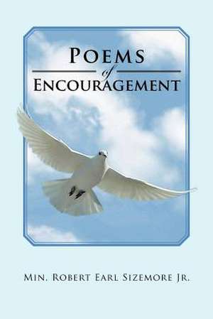 Poems of Encouragement de Min. Robert Earl Sizemore Jr.