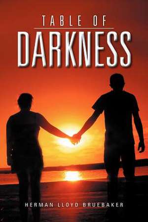 Table of Darkness de Herman Lloyd Bruebaker