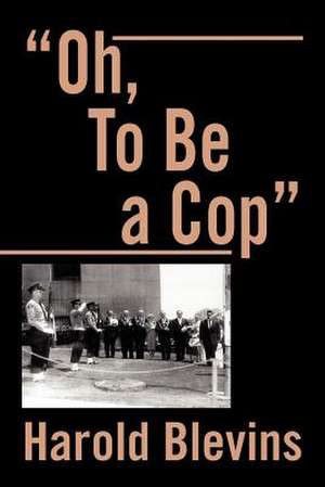 Oh, to Be a Cop de Harold Blevins