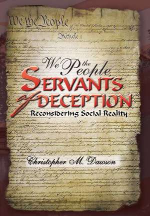 We the People, Servants of Deception de Christopher M. Dawson