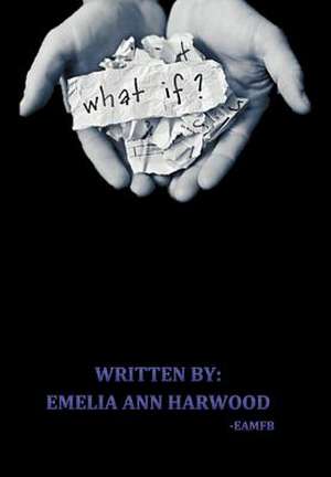 What If ? de Emelia Ann Harwood