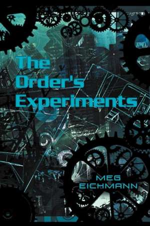 The Order's Experiments de Meg Eichmann