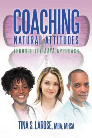 Coaching Natural Attitudes de Tina S. Mhsa Larose Mba