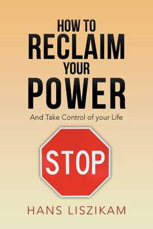 How to Reclaim your Power de Hans Liszikam