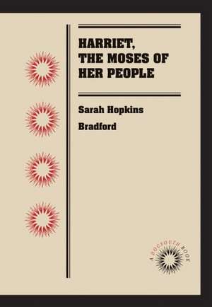 Harriet, the Moses of Her People de Sarah Hopkins Bradford