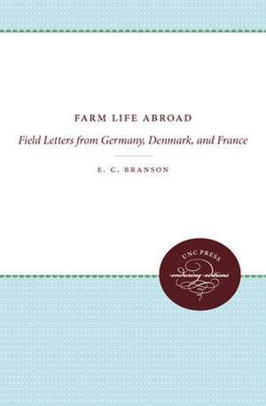 Farm Life Abroad: Field Letters from Germany, Denmark, and France de E. C. Branson