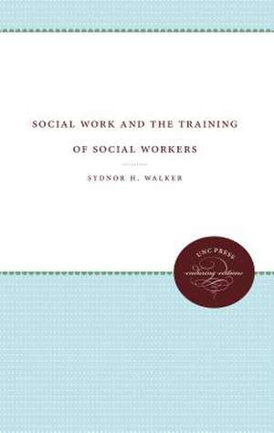 Social Work and the Training of Social Workers de Sydnor H. Walker