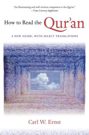 How to Read the Qur'an: A New Guide, with Select Translations de Carl W. Ernst