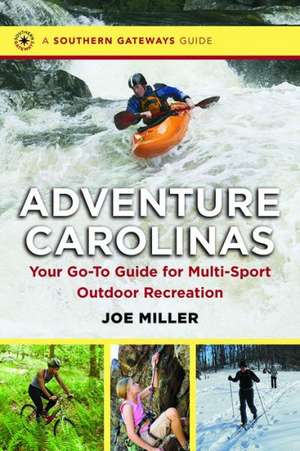 Adventure Carolinas: Your Go-To Guide for Multi-Sport Outdoor Recreation de Joe Miller