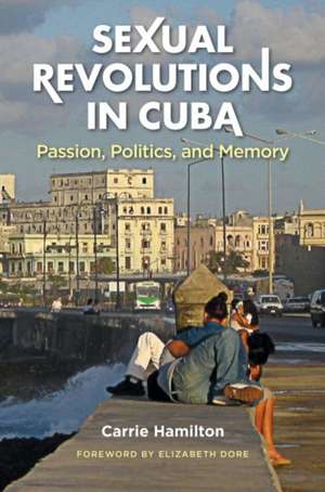 Sexual Revolutions in Cuba de Carrie Hamilton