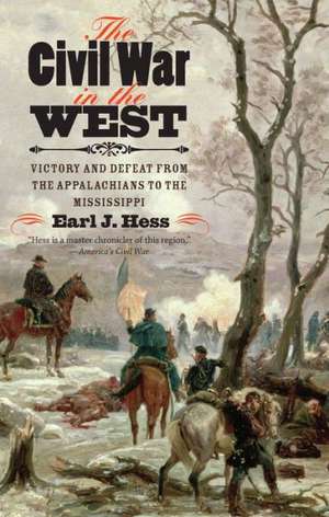 The Civil War in the West: Victory and Defeat from the Appalachians to the Mississippi de Earl J. Hess